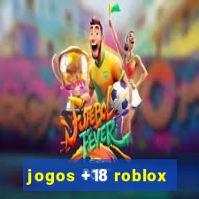 jogos +18 roblox